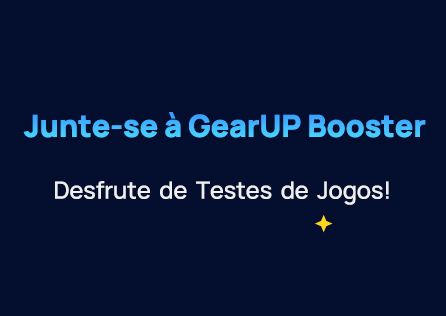 Junte-se à GearUP Booster, Desfrute de Testes de Jogos!