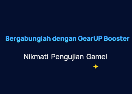 Bergabunglah dengan GearUP Booster, Nikmati Pengujian Game!