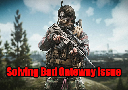Solving Escape From Tarkov Bad Gateway Issue