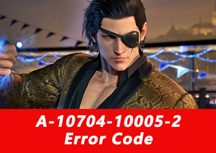 Fixing TEKKEN 8 A-10704-10005-2 Error Code