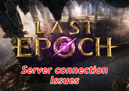 [Исправлено]Проблемы с подключением к серверу Last Epoch