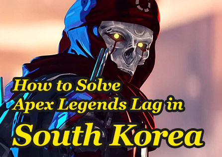 How to Solve Apex Legends Lag Issues in South Korea