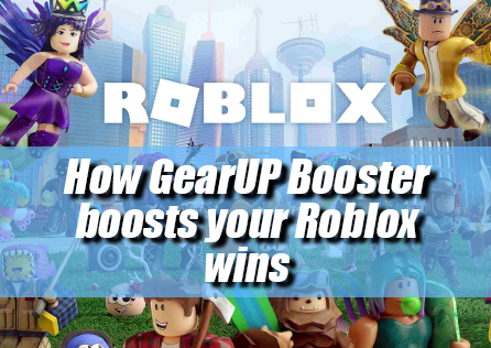 Learn how GearUP Booster boosts your Roblox wins