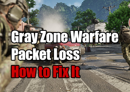 How to Fix Gray Zone Warfare Packet Loss