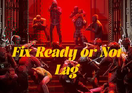 [Full Guides]Fix Ready or Not Lag and Enjoy a Smoother Tactical Experience