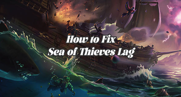 How to Fix Sea of Thieves Lag: Smooth Sailing Awaits