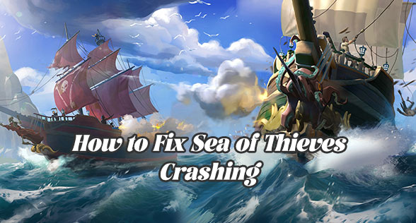How to Fix Sea of Thieves Crashing