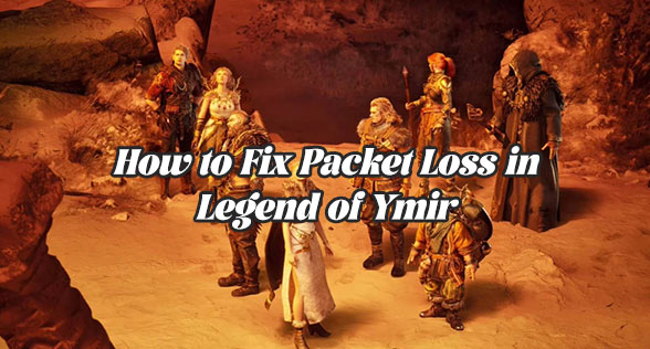 How to Fix Packet Loss in Legend of Ymir