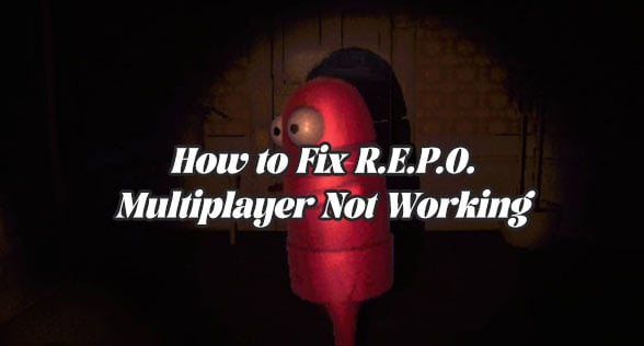 R.E.P.O. Multiplayer Not Working? Here's How to Fix It