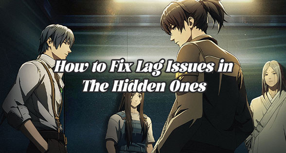 How to Fix Lag Issues in The Hidden Ones
