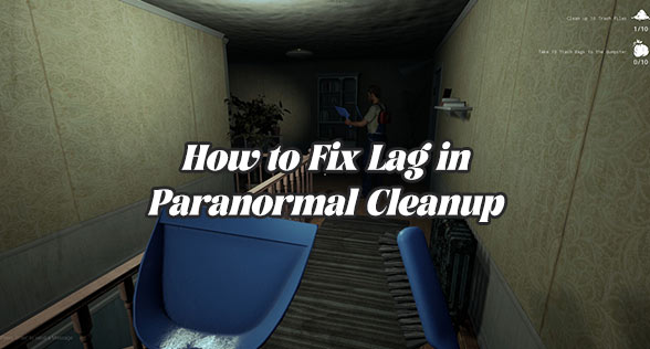 How to Fix Lag in Paranormal Cleanup