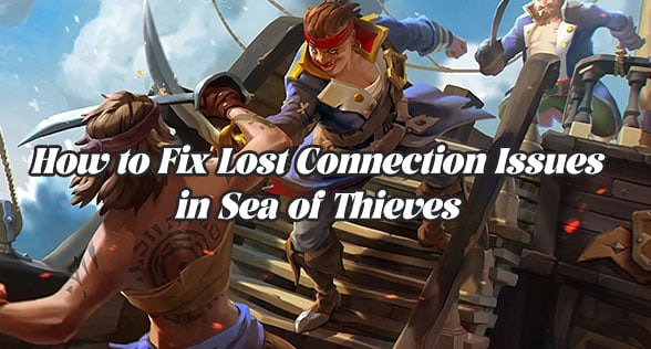 How to Fix Lost Connection Issues in Sea of Thieves