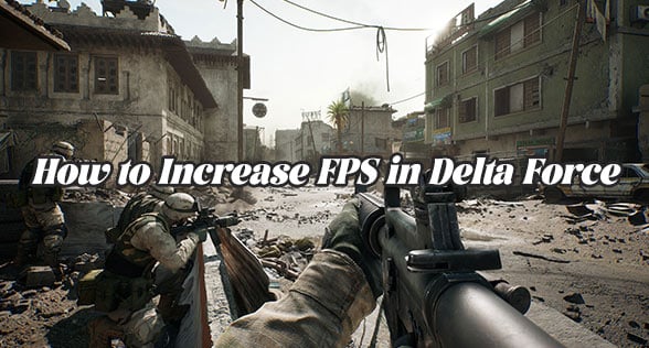 How to Increase FPS in Delta Force: A Comprehensive Guide