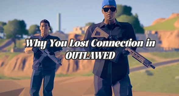 Why You Lost Connection in OUTLAWED: Causes & Solutions