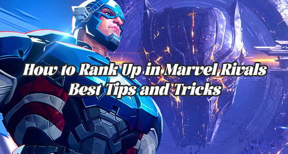 How to Rank Up in Marvel Rivals – Best Tips and Tricks