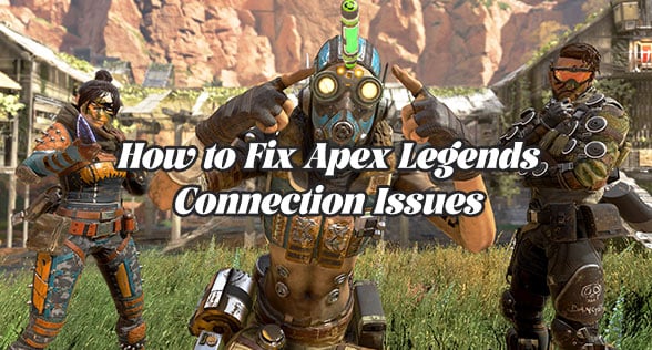 How to Fix Apex Legends Connection Issues