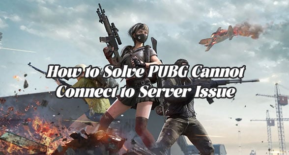 How to Solve PUBG Cannot Connect to Server Issue