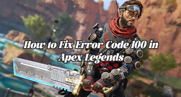 How to Fix Error Code 100 in Apex Legends