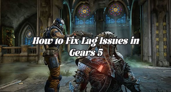 How to Fix Lag Issues in Gears 5