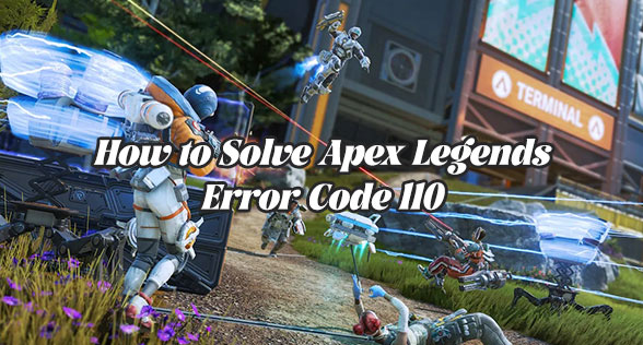 How to Solve Apex Legends Error Code 110