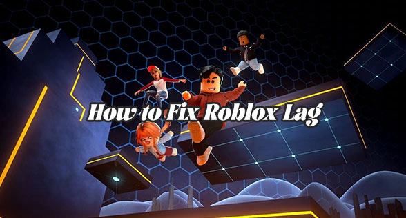 How to Fix Roblox Lag | Possible Reasons and Their Quick Fixes