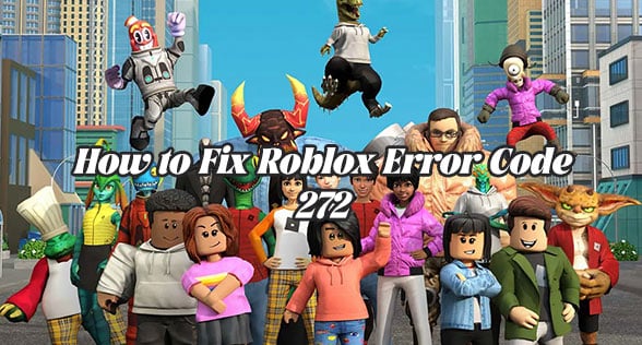 How to Fix Roblox Error Code 272