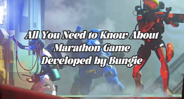 All You Need to Know About Marathon Game Developed by Bungie