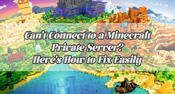Can't Connect to a Minecraft Private Server? Here's How to Fix Easily