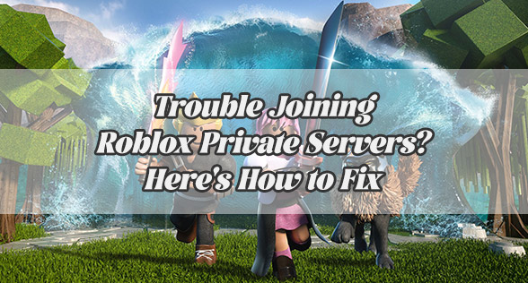 Trouble Joining Roblox Private Servers? Here's How to Fix