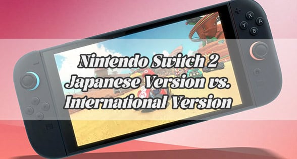 Nintendo Switch 2 Japanese Version vs. International Version: What's the Difference