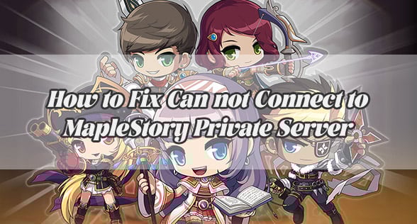Can not Connect to MapleStory Private Server? How to Fix It