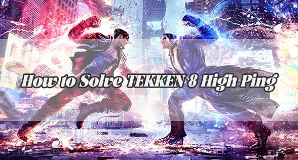 How to Solve TEKKEN 8 High Ping