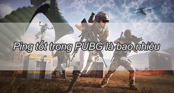 Ping tốt trong PUBG là bao nhiêu