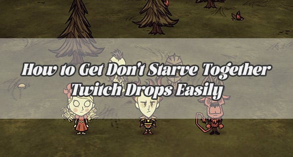 How to Get Don't Starve Together Twitch Drops Easily