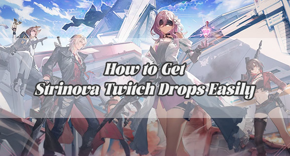 How to Get Strinova Twitch Drops Without Watching Nonstop
