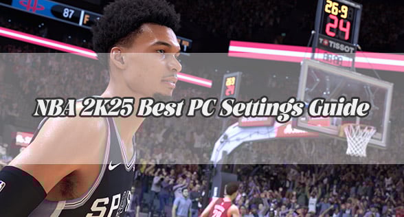 NBA 2K25 Best PC Settings Guide