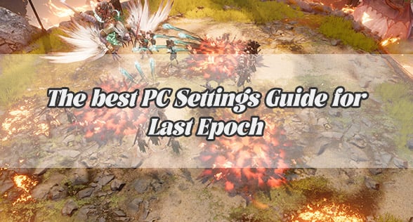 The best PC Settings Guide for Last Epoch