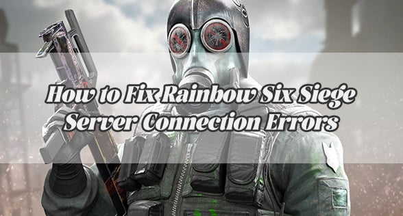 How to Fix Rainbow Six Siege Server Connection Errors