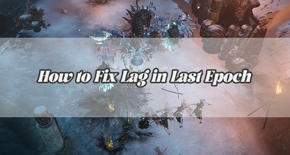 How to Fix Lag in Last Epoch