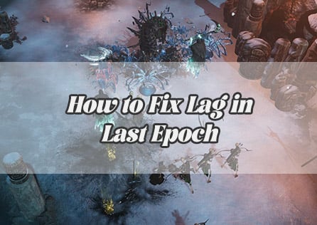 How to Fix Lag in Last Epoch