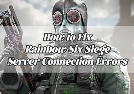 How to Fix Rainbow Six Siege Server Connection Errors