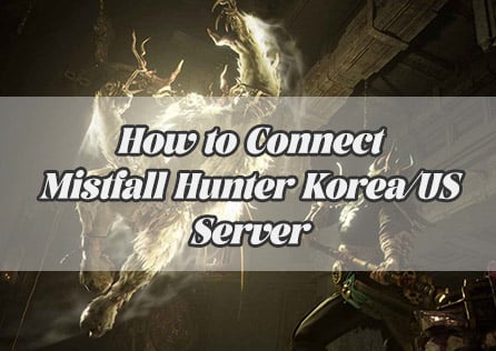How to Easily Connect to Mistfall Hunter Korea/US Server