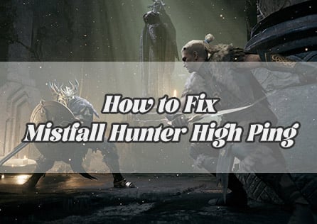 Struggling with High Ping in Mistfall Hunter? Here's How to Fix It