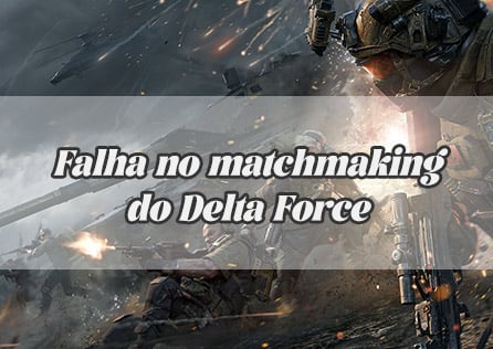 Falha no matchmaking do Delta Force: Motivos e soluções