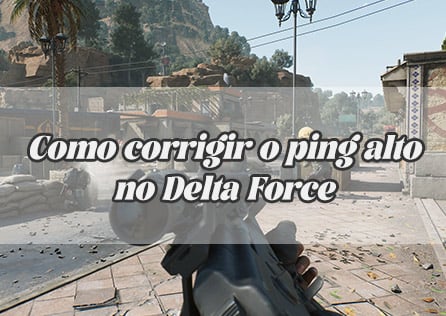 Como corrigir o ping alto no Delta Force