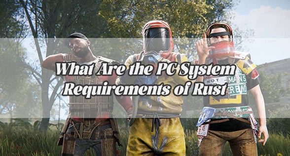 What Are the PC System Requirements of Rust