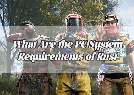 What Are the PC System Requirements of Rust