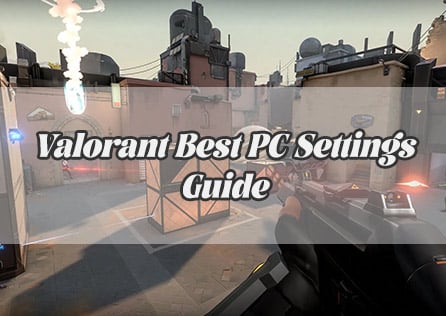 Valorant Best PC Settings Guide
