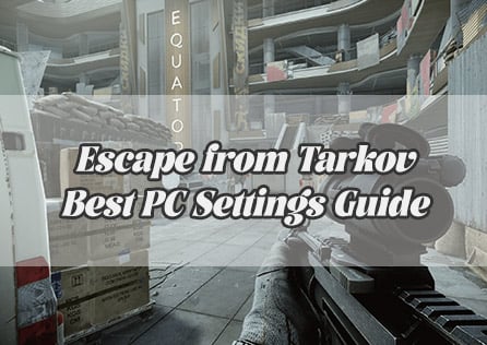 Escape from Tarkov Best PC Settings Guide – Optimize FPS, Visibility, and Network