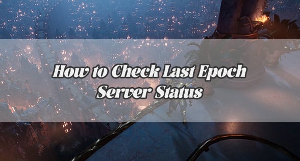 How to Check Last Epoch Server Status and Keep Your Gameplay Smooth